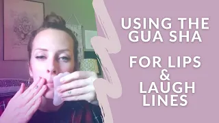 Using the Gua Sha for Lips & Laugh Lines