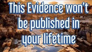 Archeological Evidence for the Bible that won't be published in your Lifetime