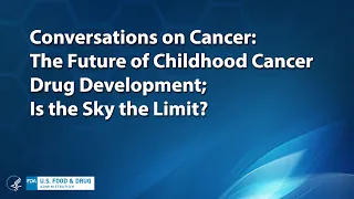 Conversations on Cancer: The Future of Childhood Cancer Drug Development: Is the Sky the Limit?