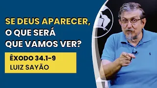 Se Deus Aparecer, O Que Será Que Vamos Ver? - Êxodo 34.1-9 | Luiz Sayão | IBNU