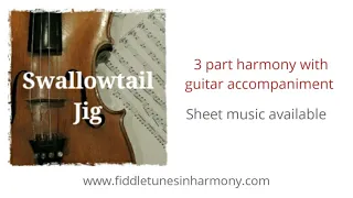 Swallowtail Jig (3 part harmony arrangement, fiddle and guitar). Sheet music available.