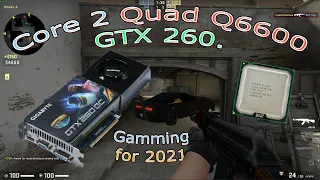 Core 2 Quad Q6600 and the GTX 260. What sort of gaming can it do in 2021