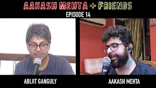 Aakash Mehta and Friends | Episode 14 | Abijit Ganguly | AMF Podcast