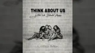 Little Mix - Think about us (extended versión).