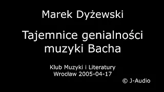 Marek Dyżewski - wykład "Tajemnice genialności muzyki Bacha" (AUDIO) 2005-04-17