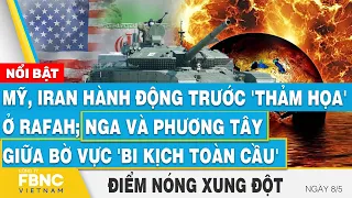 Mỹ, Iran hành động trước 'thảm họa' ở Rafah; Nga và phương Tây giữa bờ vực 'bi kịch toàn cầu' | FBNC