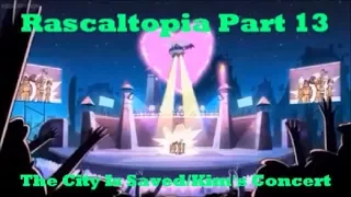 Rascaltopia Part 13-The City Is Saved/Kim's Concert (Finale)