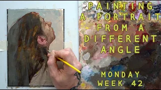 Painting a Portrait From a Different Angle - Unfamiliar -Monday, Week 42 (09/11/2020)