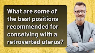 What are some of the best positions recommended for conceiving with a retroverted uterus?