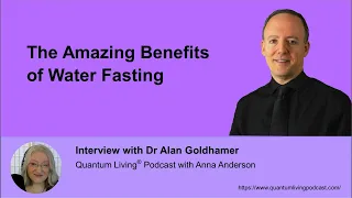 "The Amazing Benefits of Water Fasting"- with Dr Alan Goldhamer