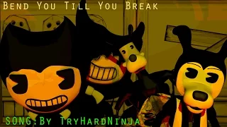 [SFM/BENDY] Bend You Till You Break song by: TryHardNinja
