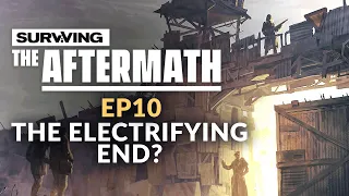 Surviving the Aftermath | Ep. 10 - THE ELECTRIFYING END? (Post-apocalypse City Builder)