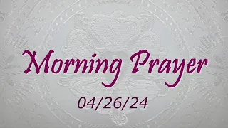 Morning Prayer - 04/26/2024