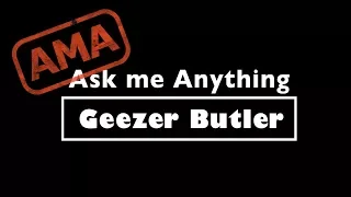 Ask Me Anything: Geezer Butler