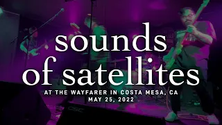Sounds Of Satellites @ The Wayfarer in Costa Mesa, CA 5-25-2022 [FULL SET]