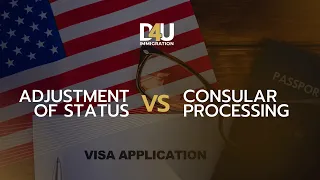 Adjustment of Status vs Consular processing