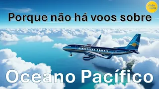 Porque não há voos sobre Oceano Pacífico