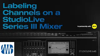 Labeling Channels on a PreSonus StudioLive® Series III Mixer | MxU x PreSonus