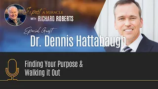 Finding Your Purpose and Walking it out with Dr. Dennis Hattabaugh