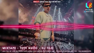 Mixtape Tươi Nước - TiLo | Nhạc Chơi Nước Vui | Vinalak | Vinahouse | Nhạc Đặt | Nhạc Chất Lượng Cao