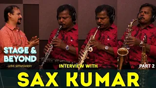 A Deep Dive into Saxophone Mastery with Sax Kumar - Part 2 | Stage & Beyond | Gopal Sapthaswaram