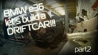BMW e36 let's build a DRIFTCAR part2
