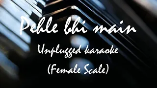 Pehle bhi main | Unplugged Karaoke | Female Scale | Full