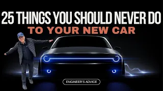 25 THINGS YOU SHOULD NEVER DO TO YOUR NEW MODERN CAR // MAKE YOUR CAR LAST A LIFETIME