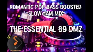 ROMANTIC POP BASS BOOSTED SLOW JAM MIX THE ESSENTIAL 89 DMZ