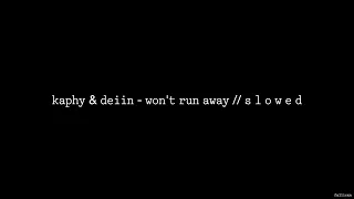 Kaphy & DEIIN - Won’t Run Away // S L O W E D