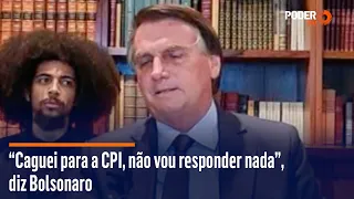 “Caguei para a CPI, não vou responder nada”, diz Bolsonaro