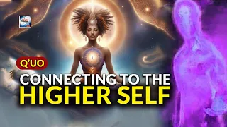 Q'uo - Connecting With Your Higher Self