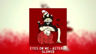 EYES ON ME - asteria [slowed]