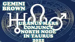 URANUS MARS CONJUNCT NORTH NODE IN TAURUS 2022 | GEMINI BROWN