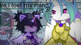 have i lost my mind || part 3 || gacha || mlp