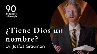 Dr. Josías Grauman | ¿Tiene Dios un nombre?