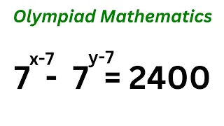 Math Olympiad Challenge 7^x-7-7^y-7=2400 | Best Trick.