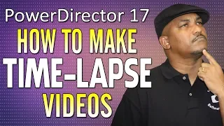 How to Make a Time-Lapse | PowerDirector