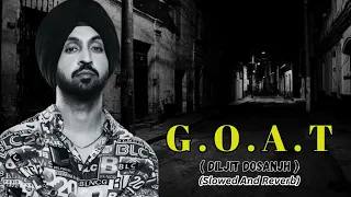 G.O.A.T | DILJIT DOSANJH | ( SLOWED + REVERB ) #moizrhythmix @Malang51214