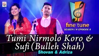 Tumi Nirmolo Koro with Sufi (Bulleh Shah) | Shovan & Adriza | Fine Tune Season 1 Episode 8