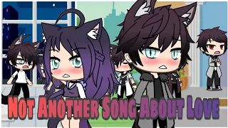 Not Another Song About Love | Gacha Life GMV