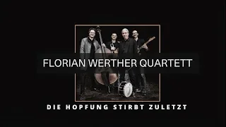 Die Hopfung Stirbt Zuletzt - Florian Werther Quartett