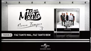 Tá Na Mente | Faz Tanto Mal, Faz Tanto Bem (Áudio Oficial)