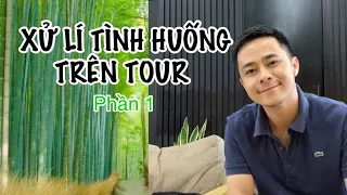 HƯỚNG DẪN VIÊN DU LỊCH (Tập 18): XỬ LÍ TÌNH HUỐNG TRÊN TOUR