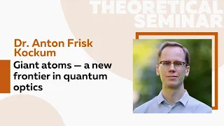 Giant atoms — a new frontier in quantum optics | Dr. Anton Frisk Kockum