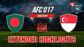 Extended Highlights |  AFC U17 Asian Cup Qualifiers | Bangladesh vs Singapore | T Sports