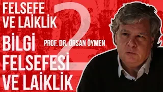 FELSEFE VE LAİKLİK / PROF. DR. ÖRSAN K. ÖYMEN / 2. BÖLÜM