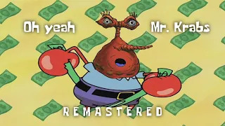 OH YEAH MR KRABS (Clean Remastered Version)