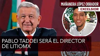 Pablo Taddei será el director de LitioMX, revela López Obrador