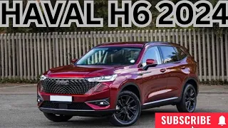 Haval H6 2024 Complete review /Exterior/lnterior/performance/Safetyfeatur